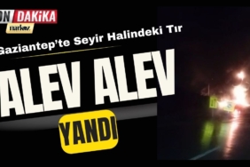 Gaziantep Nurdağı’nda Korku Dolu Anlar Seyir Halindeki Tır Alev Alev Yandı!