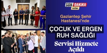 Gaziantep Şehir Hastanesi’nde Çocuk ve Ergen Ruh Sağlığı Servisi Hizmete Açıldı