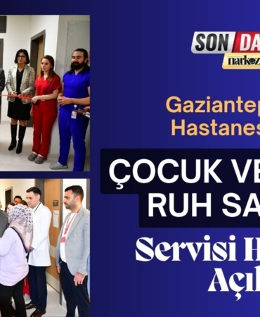 Gaziantep Şehir Hastanesi’nde Çocuk ve Ergen Ruh Sağlığı Servisi Hizmete Açıldı
