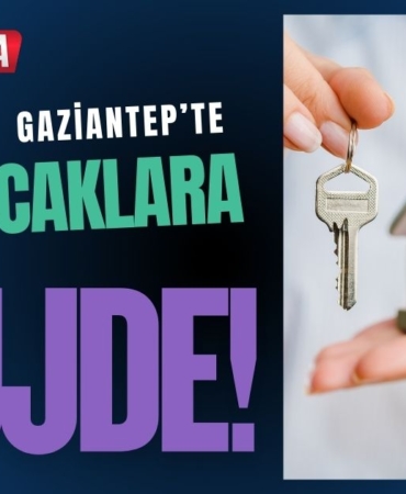 Gaziantep’te Ev Alacaklara Müjde Ayrım Kalktı