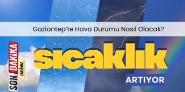 Gaziantep'te hava nasıl olacak