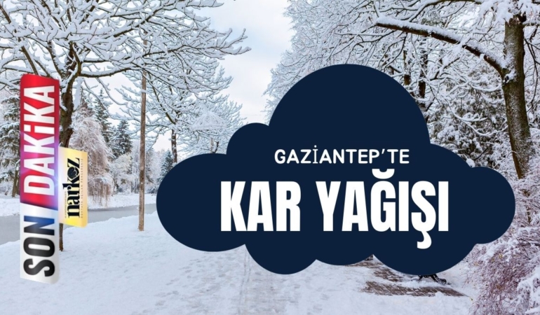 Gaziantep’te kar yağıyor!