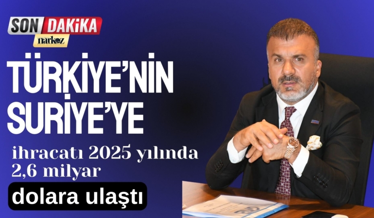 Türkiye’nin Suriye’ye ihracatı 2025 yılında 2,6 milyar dolara ulaştı