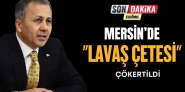 Mersin’de Lavaş Çetesi Çökertildi 10 Milyar liralık Hesap Hareketliliği!