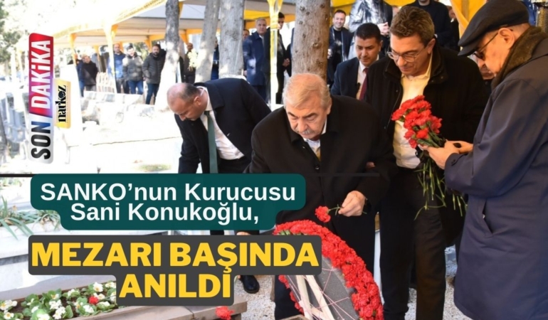 SANKO’nun Kurucusu Sani Konukoğlu, Mezarı Başında Anıldı