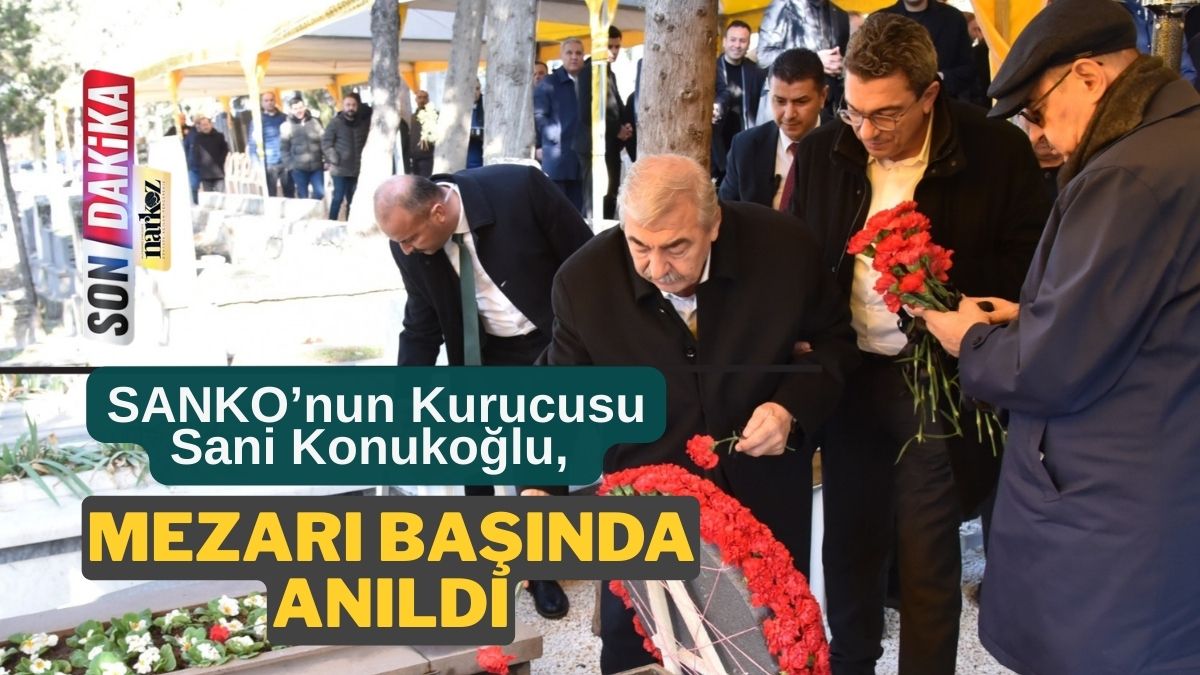 SANKO’nun Kurucusu Sani Konukoğlu, Mezarı Başında Anıldı