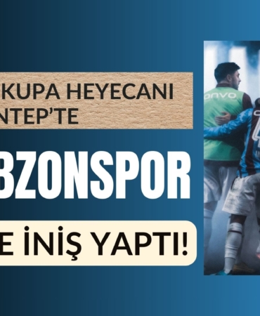 Süper Kupa Heyecanı Gaziantep’te Trabzonspor Şehre İniş Yaptı!