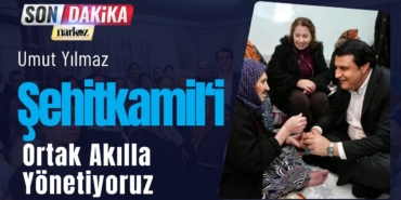 Umut Yılmaz Şehitkamil'i Ortak Akılla Yönetiyoruz 