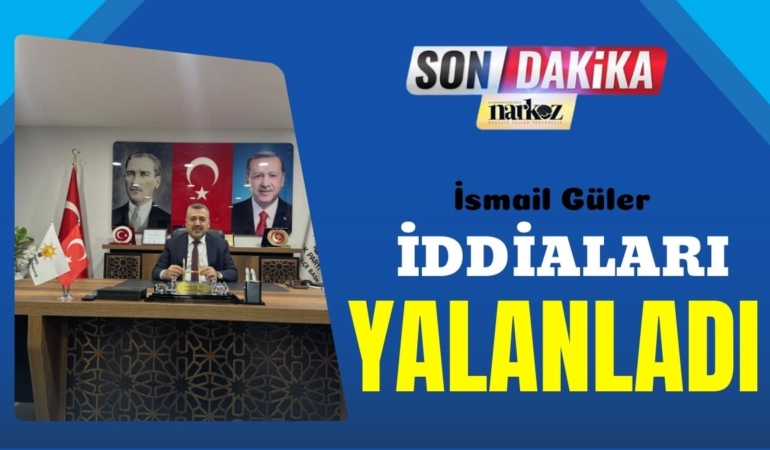 ismail güler iddiaları yalandı