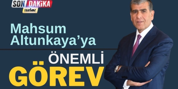 mahsum altunkaya'ya önemli görev
