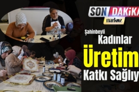 şahinbeyli kadınlar üretime katkı sağlıyor