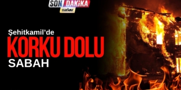 şehitkamilde korku dolu sabah