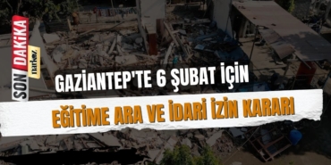 Gaziantep'te 6 Şubat İçin Eğitime Ara ve İdari İzin Kararı
