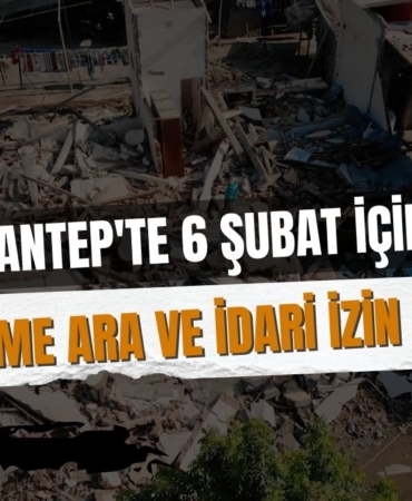 Gaziantep'te 6 Şubat İçin Eğitime Ara ve İdari İzin Kararı
