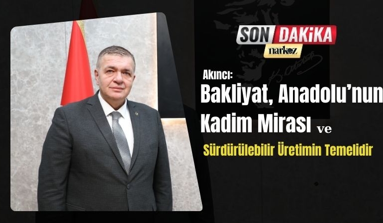 AKINCI “Bakliyat, Anadolu’nun Kadim Mirası ve Sürdürülebilir Üretimin Temelidir”