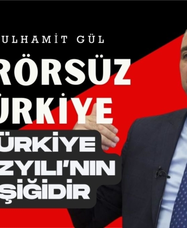 Abdulhamit Gül “Terörsüz Türkiye, Türkiye Yüzyılı’nın Eşiğidir”