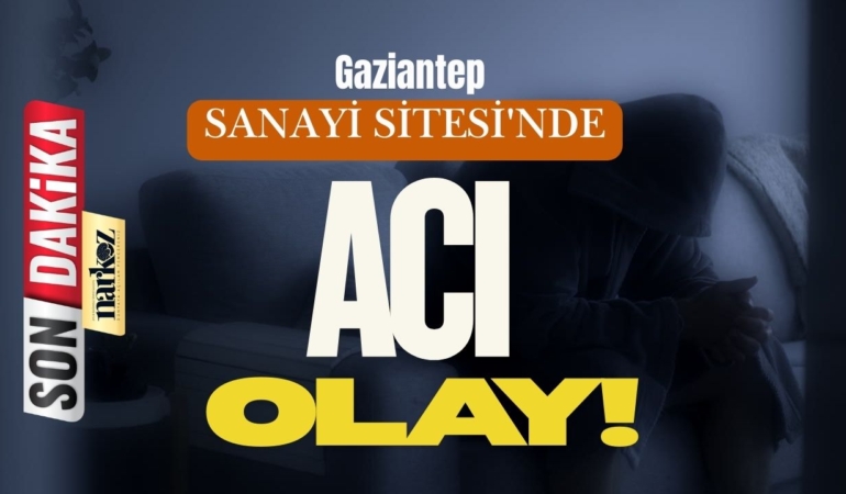 Gaziantep Sanayi Sitesi'nde Acı Olay: Esnaf Zafer C. Hayatını Kaybetti
