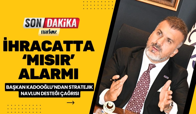 Başkan Kadooğlu’ndan Stratejik Navlun Desteği Çağrısı