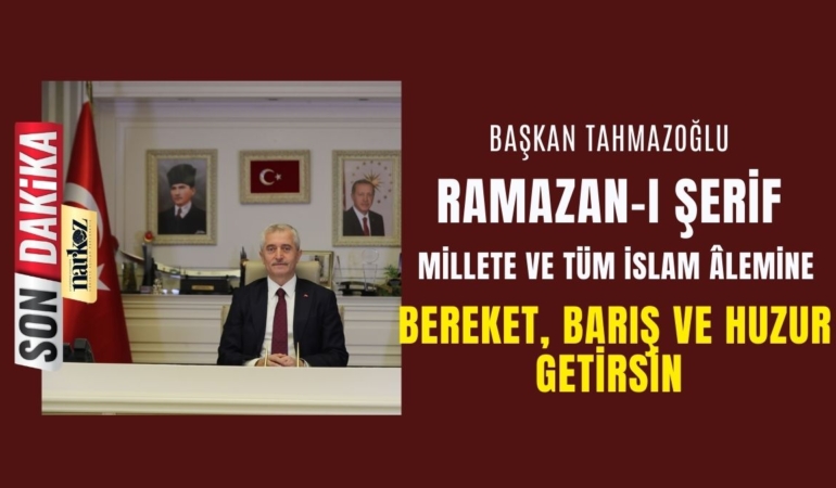Başkan Tahmazoğlu, Ramazan Ayını Kutladı