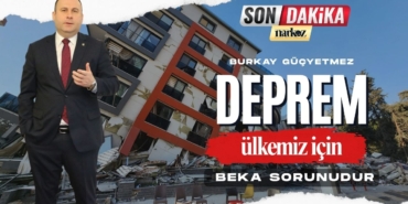 Burkay Güçyetmez Deprem ülkemiz için beka sorunudur