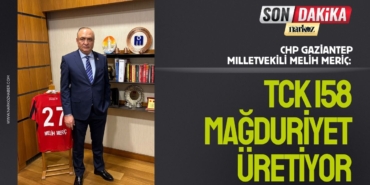 CHP Gaziantep Milletvekili Melih Meriç “TCK 158 Mağduriyet Üretiyor”