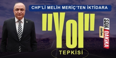 CHP’li Melih Meriç’ten İktidara Yol Tepkisi