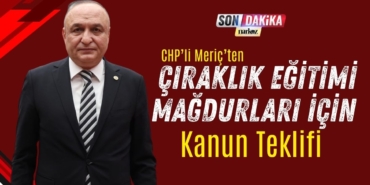 CHP’li Meriç’ten Çıraklık Eğitimi Mağdurları İçin Kanun Teklifi