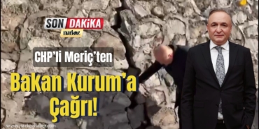 CHP’li Meriç’ten Kürüm Köyü İçin Bakan Kurum’a Çağrı!