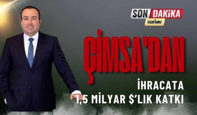 Çimsa’dan ihracata 1,5 milyar $’lık katkı