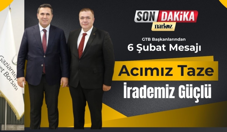 GTB Başkanlarından 6 Şubat Mesajı: “Acımız Taze, İrademiz Güçlü”