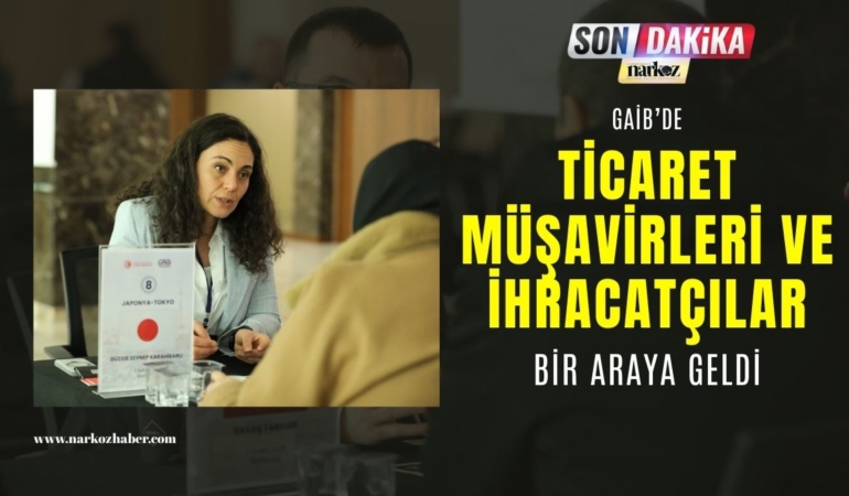 Gaib de Ticaret Müşavirleri Ve İhracatçılar Bir Araya Geldi