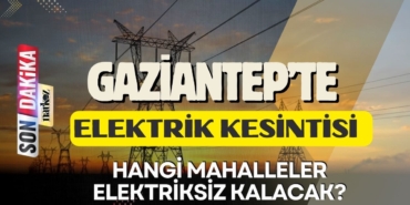 13 Şubat Gaziantep'te Elektrikler Kesilecek