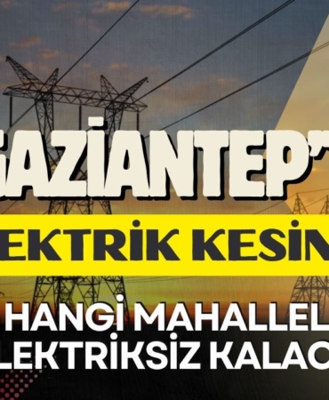 13 Şubat Gaziantep'te Elektrikler Kesilecek