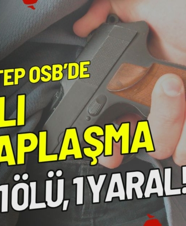 Gaziantep OSB’de Kanlı Hesaplaşma 1 Ölü, 1 Yaralı!
