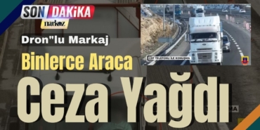 Gaziantep Otoyolunda Dronlu Markaj Binlerce Araca Ceza Yağdı