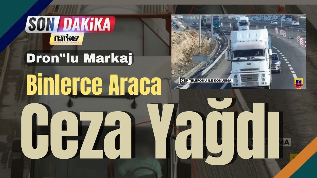 Gaziantep Otoyolunda Dronlu Markaj Binlerce Araca Ceza Yağdı