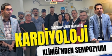 Gaziantep Şehir Hastanesi Kardiyoloji Kliniği’nden Sempozyum