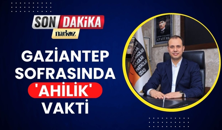 Gaziantep Sofrasında 'Ahilik' Vakti Abdulkadir Katmerci'den İftar Menüsü Çağrısı!