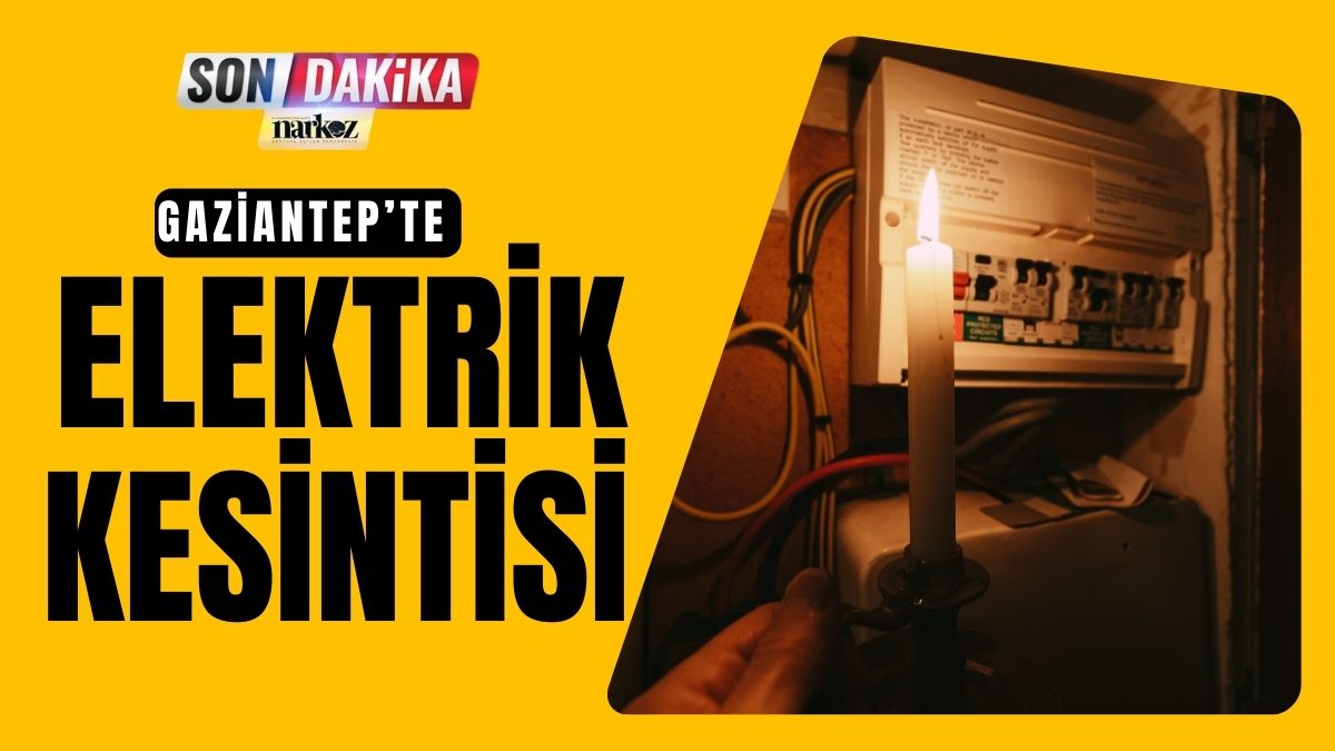 2 Ocak'ta Gaziantep'te Elektrikler Kesilecek!