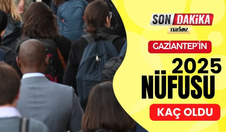 Gaziantep’in nüfusu kaç 2025?