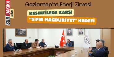 Gaziantep’te Enerji Zirvesi Kesintilere Karşı Sıfır Mağduriyet Hedefi