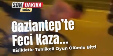 Gaziantep'te Feci Kaza Bisikletle Tehlikeli Oyun Ölümle Bitti