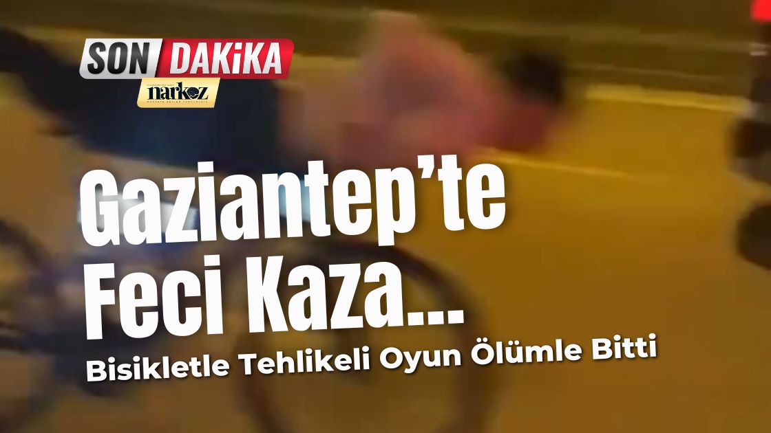 Gaziantep'te Feci Kaza Bisikletle Tehlikeli Oyun Ölümle Bitti