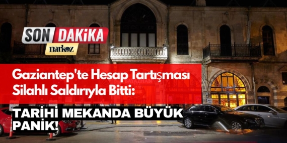 Gaziantep'te Hesap Tartışması Silahlı Saldırıyla Bitti Tarihi Mekanda Büyük Panik!