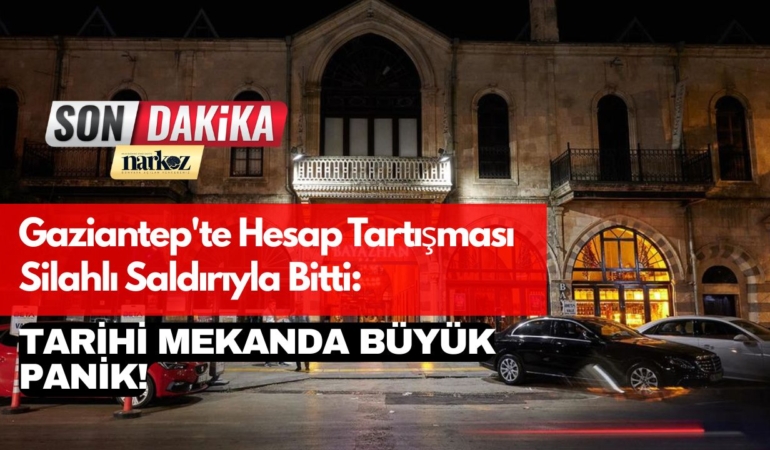 Gaziantep'te Hesap Tartışması Silahlı Saldırıyla Bitti Tarihi Mekanda Büyük Panik!