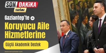 Gaziantep’te Koruyucu Aile Hizmetlerine Güçlü Akademik Destek