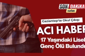 Gaziantep'te Okul Çıkışı Acı Haber 17 Yaşındaki Liseli Genç Ölü Bulundu