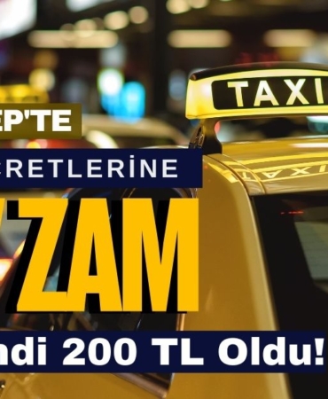 Gaziantep’te Taksi Ücretlerine Dev Zam İndi-Bindi 200 TL Oldu!