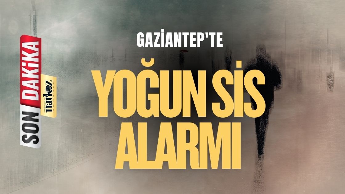 Gaziantep'te Yoğun Sis Alarmı Valilik Duyurdu