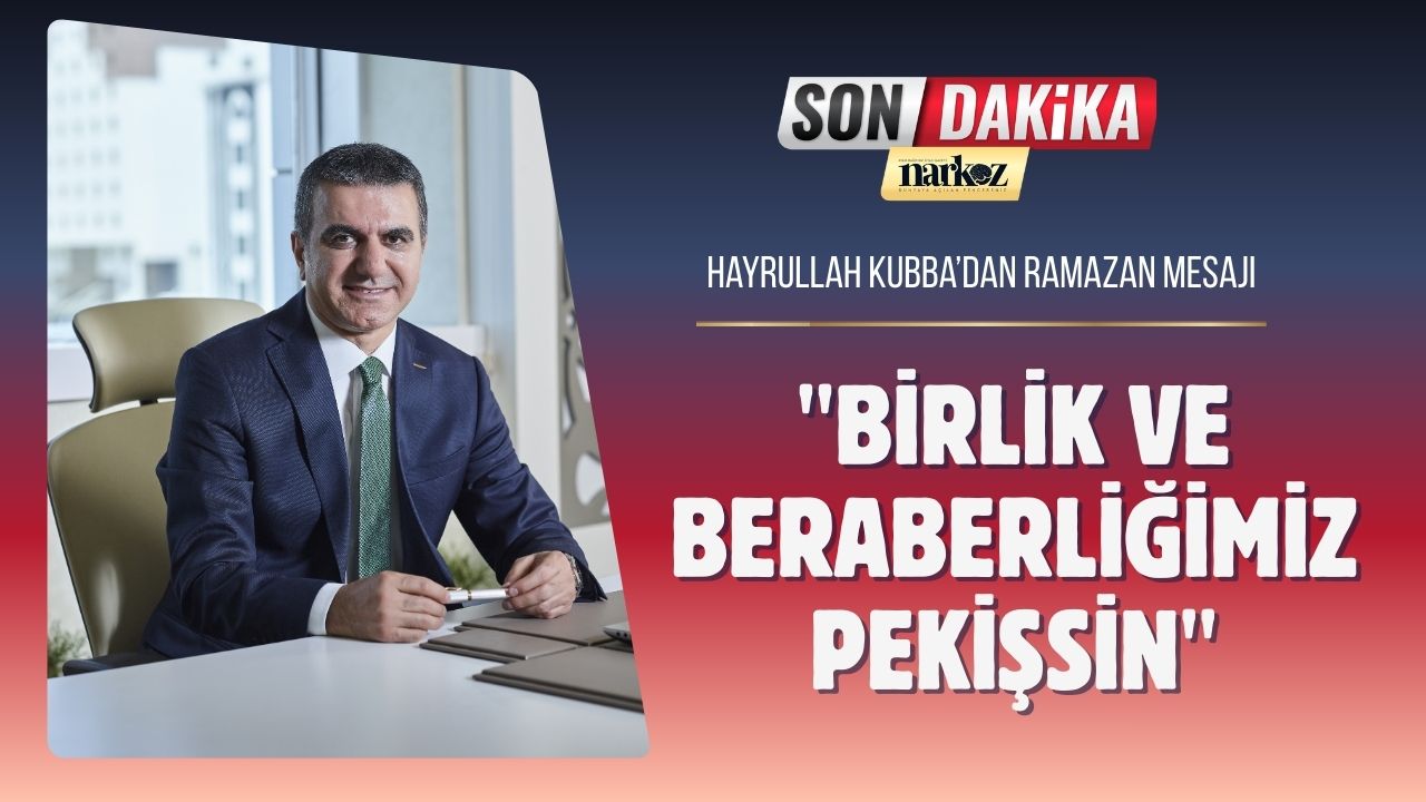 Hayrullah Kubba’dan Ramazan Mesajı Birlik ve Beraberliğimiz Pekişsin